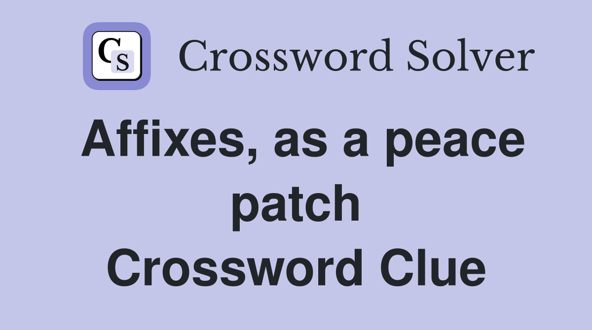 Affixes, as a peace patch Crossword Clue