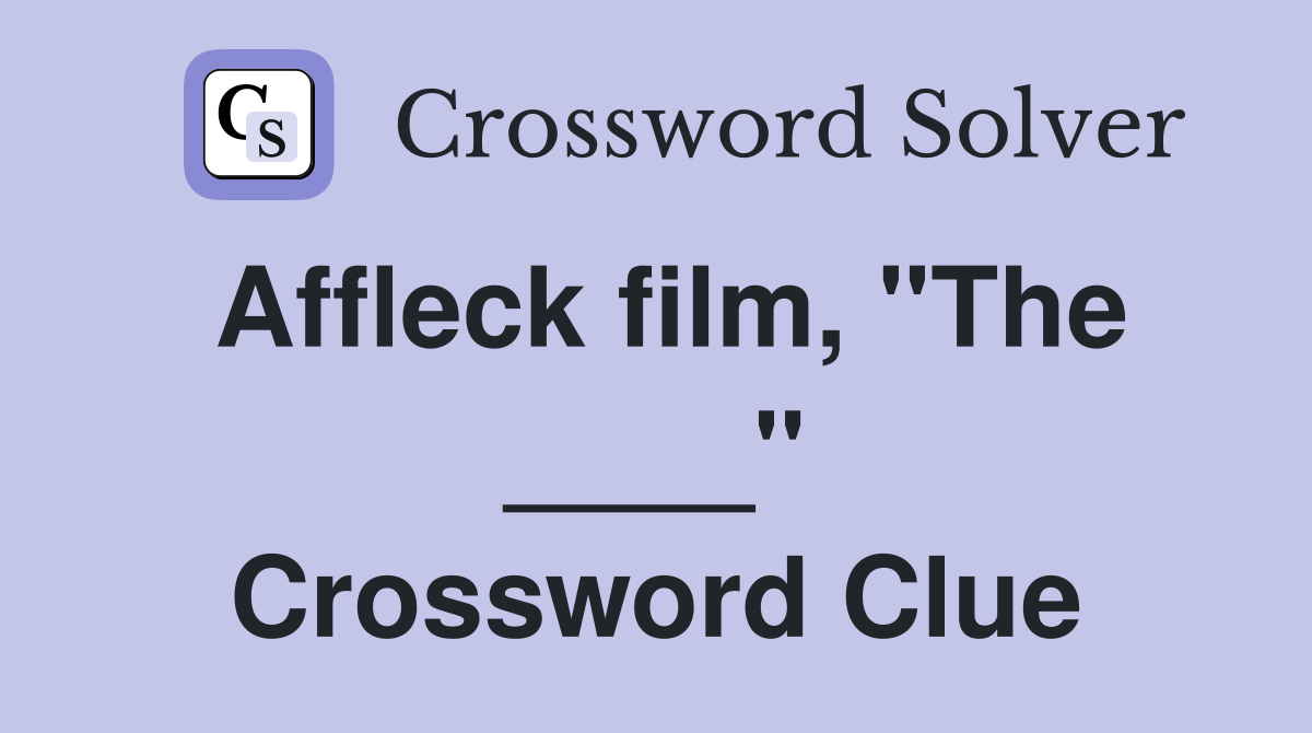 Affleck film, "The ____" Crossword Clue