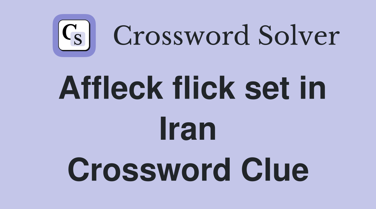 Affleck flick set in Iran Crossword Clue