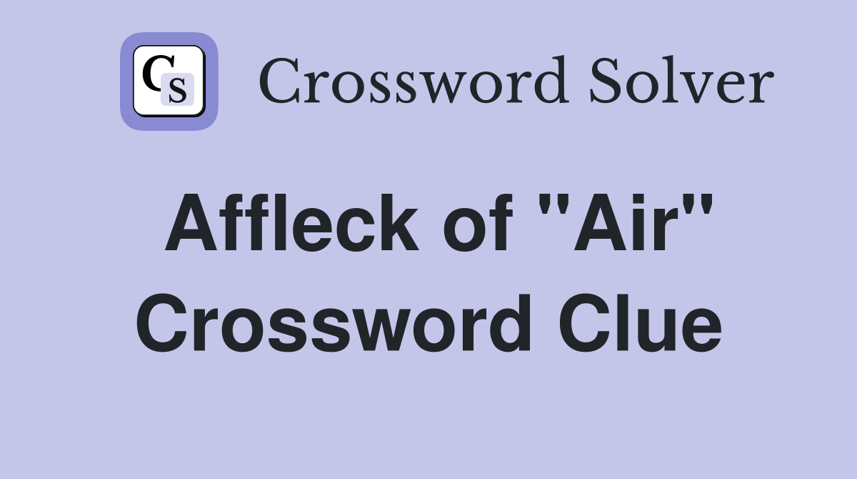 Affleck of "Air" Crossword Clue