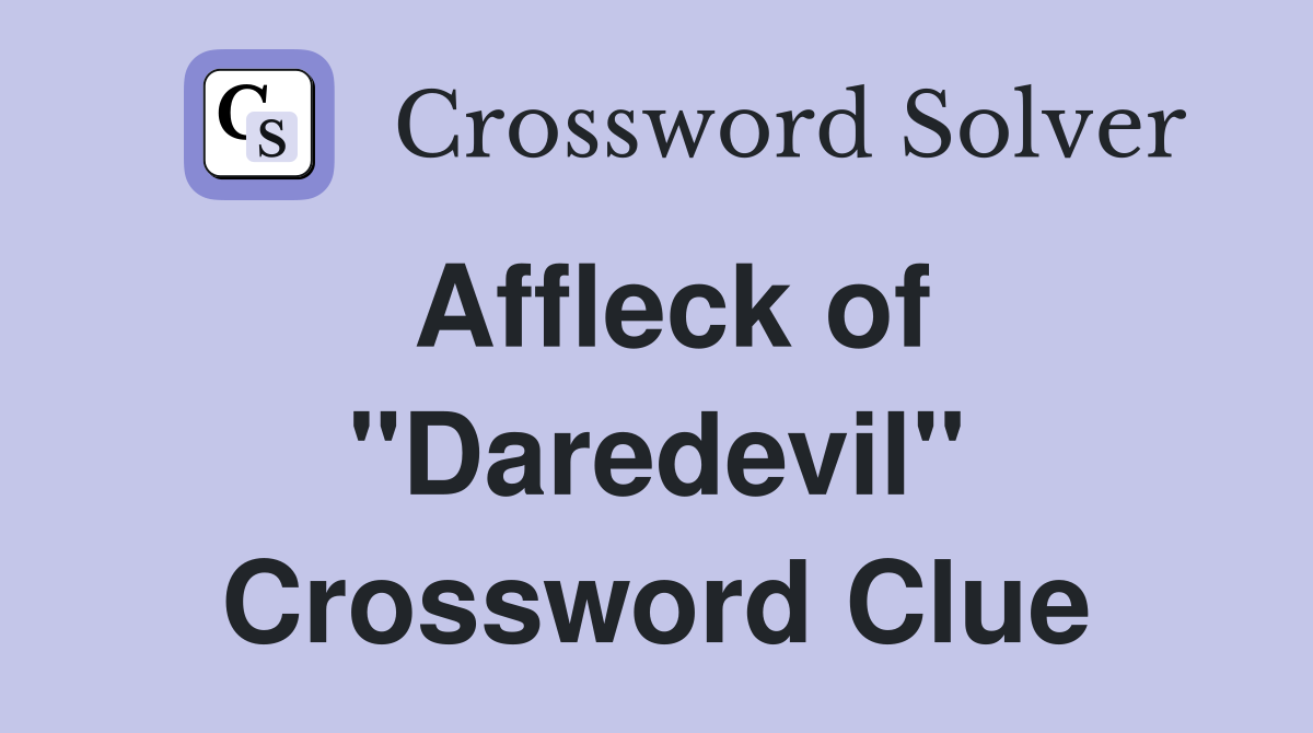 Affleck of "Daredevil" Crossword Clue