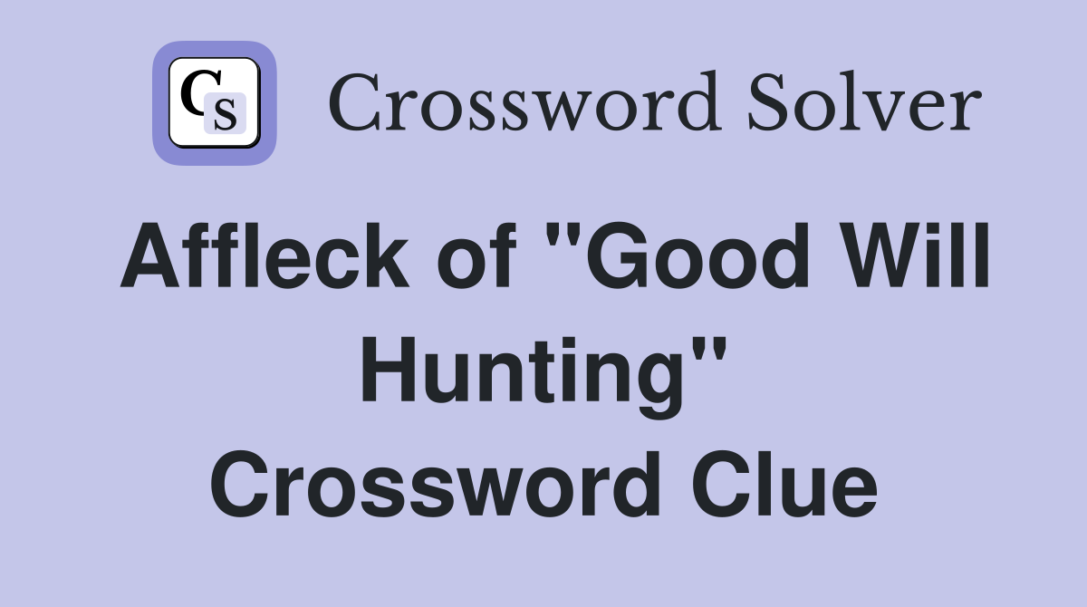 Affleck of "Good Will Hunting" Crossword Clue