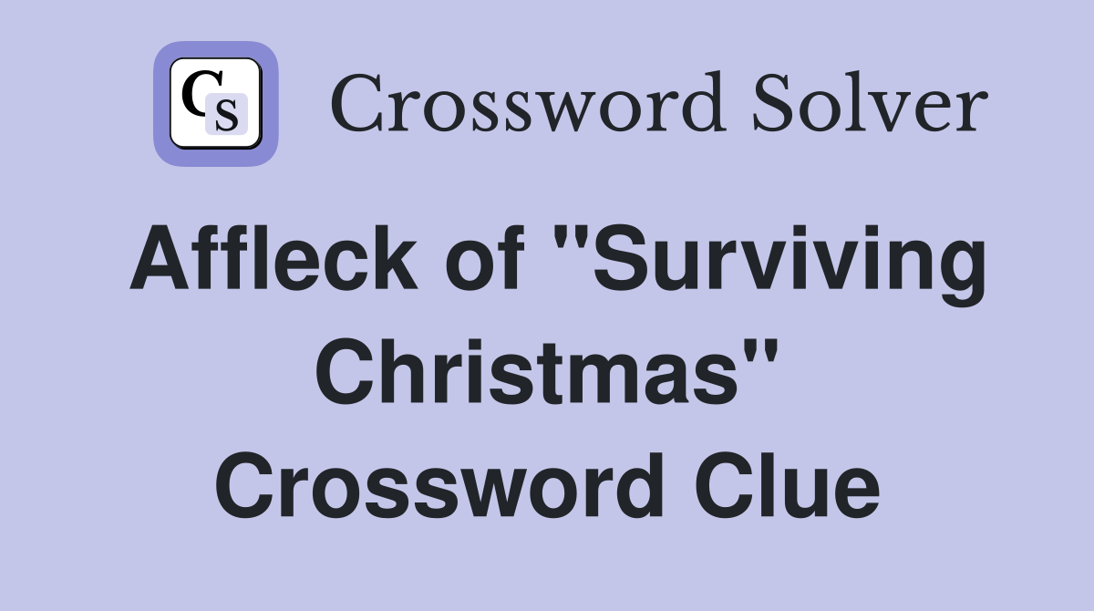 Affleck of "Surviving Christmas" Crossword Clue