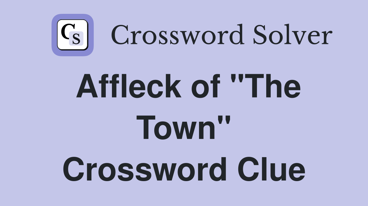 Affleck of "The Town" Crossword Clue