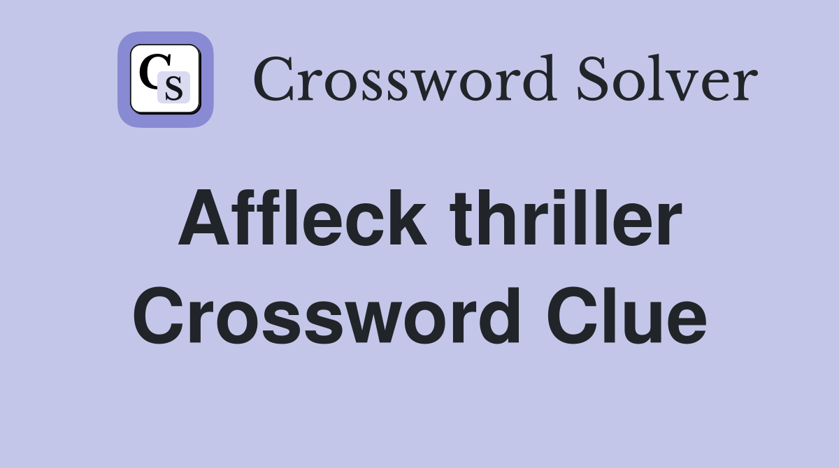 Affleck thriller Crossword Clue