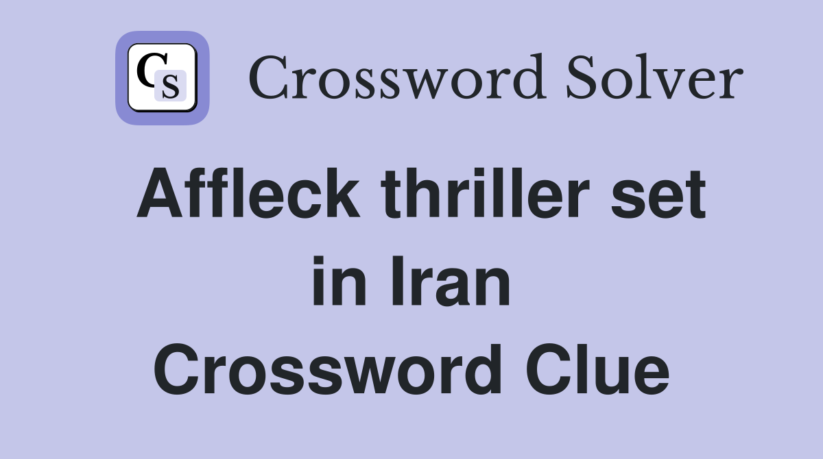 Affleck thriller set in Iran Crossword Clue