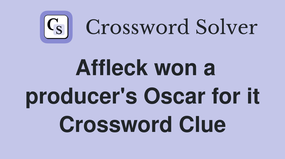 Affleck won a producer's Oscar for it Crossword Clue