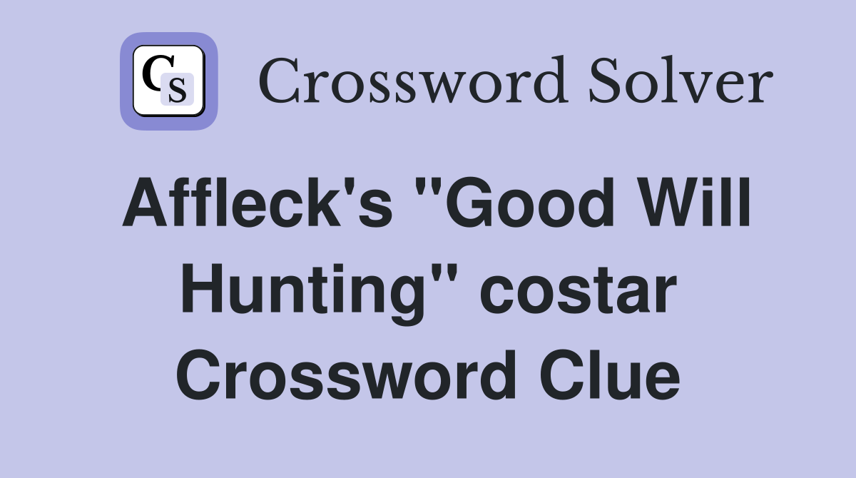 Affleck's "Good Will Hunting" costar Crossword Clue