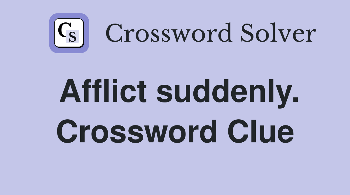Afflict suddenly. Crossword Clue