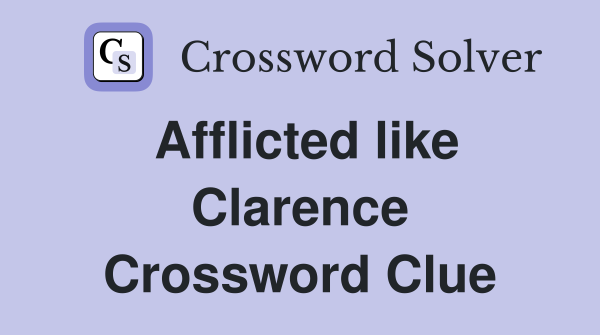 Afflicted like Clarence Crossword Clue