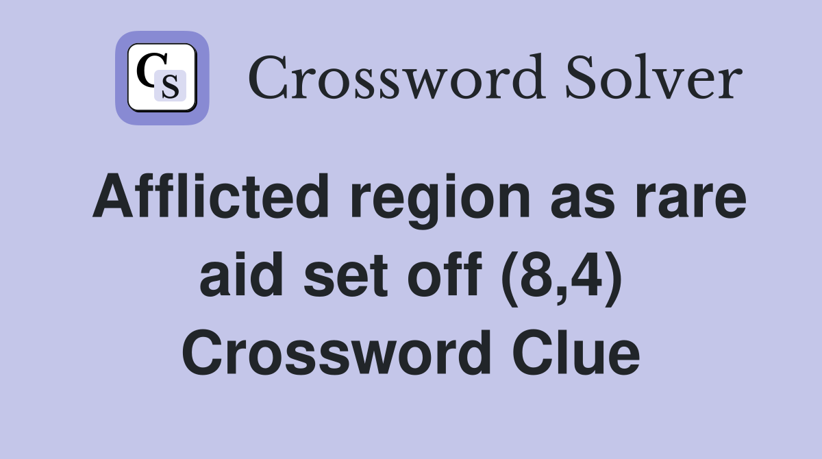 Afflicted region as rare aid set off (8,4) Crossword Clue