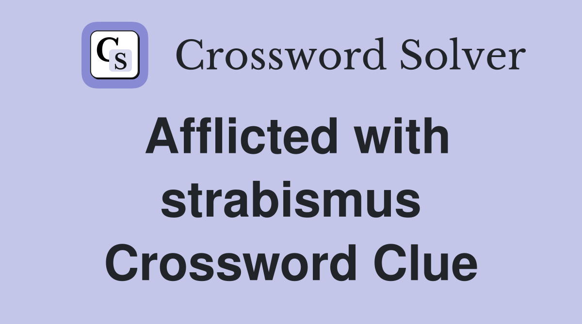 Afflicted with strabismus Crossword Clue