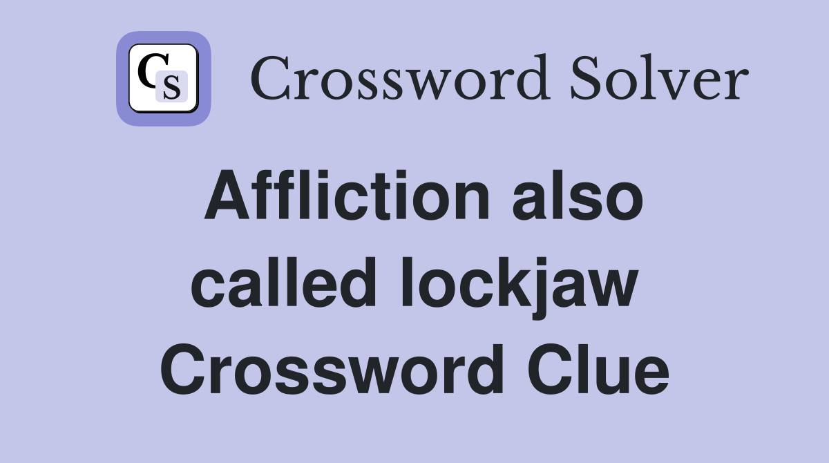 Affliction also called lockjaw Crossword Clue