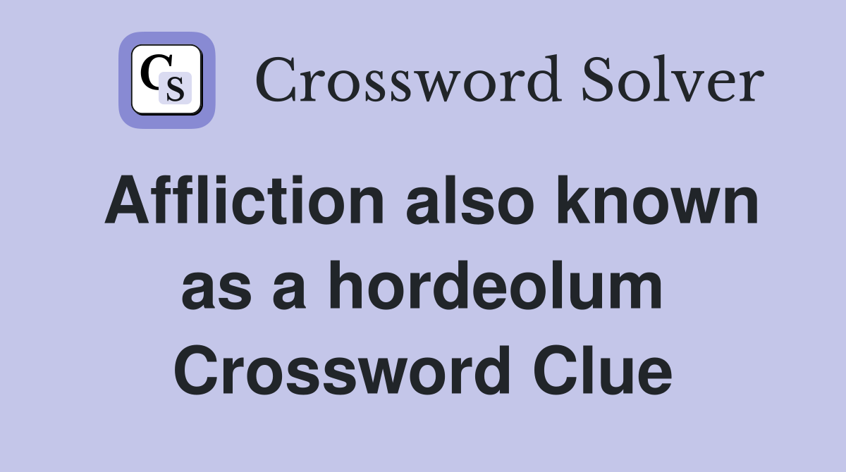 Affliction also known as a hordeolum Crossword Clue