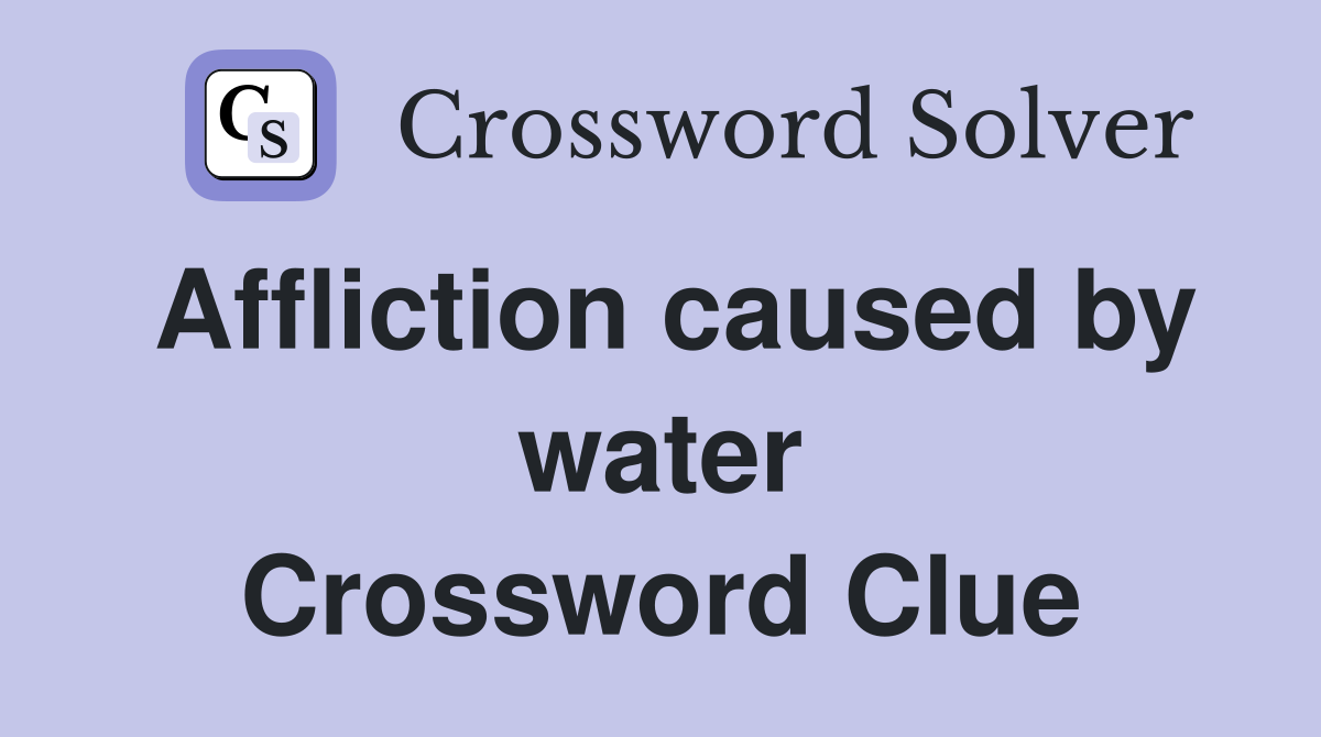 Affliction caused by water Crossword Clue