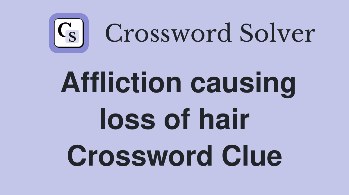 Affliction causing loss of hair Crossword Clue