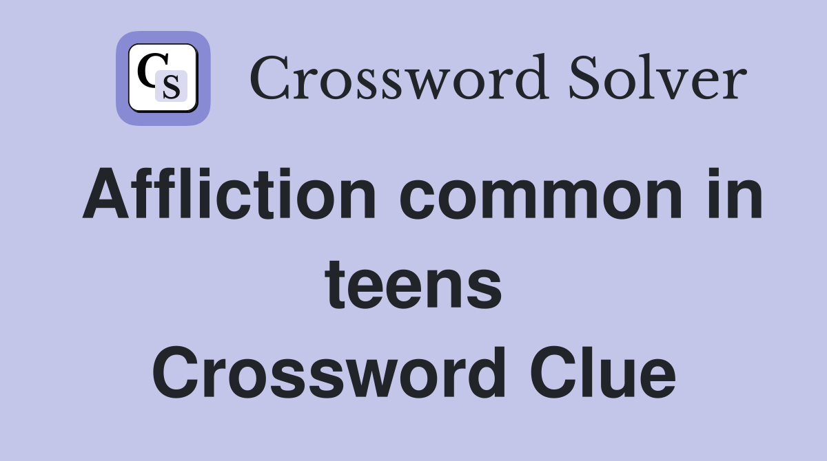 Affliction common in teens Crossword Clue
