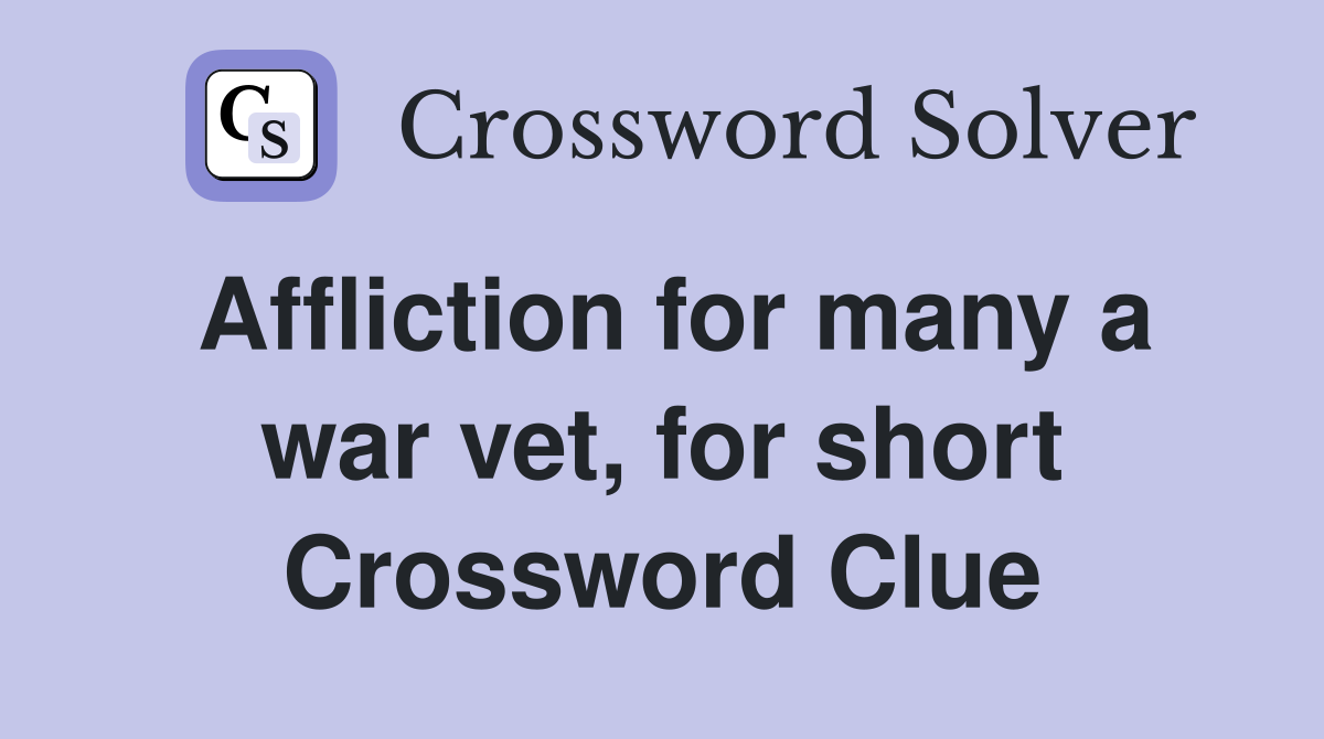 Affliction for many a war vet, for short Crossword Clue