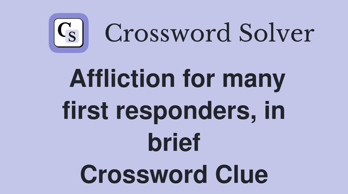 Affliction for many first responders, in brief Crossword Clue