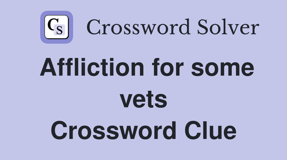 Affliction for some vets Crossword Clue