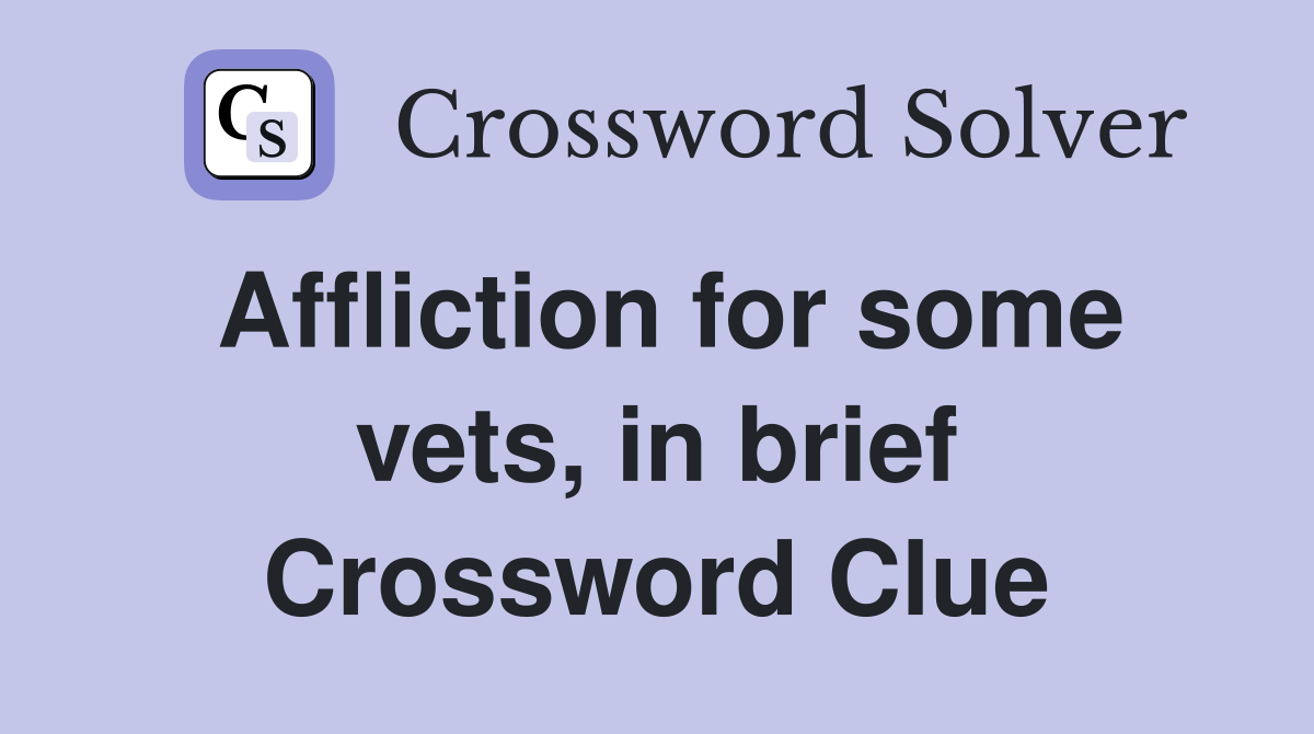 Affliction for some vets, in brief Crossword Clue