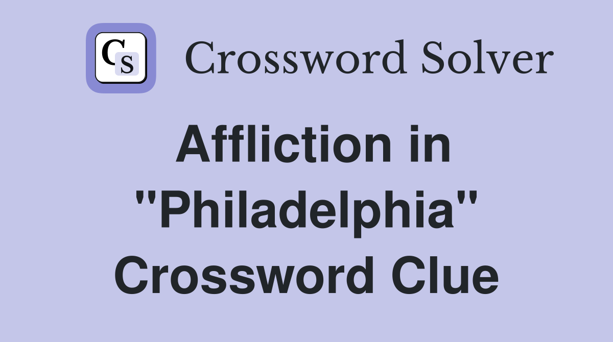 Affliction in "Philadelphia" Crossword Clue