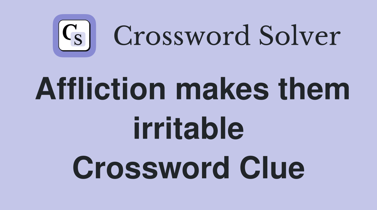 Affliction makes them irritable Crossword Clue
