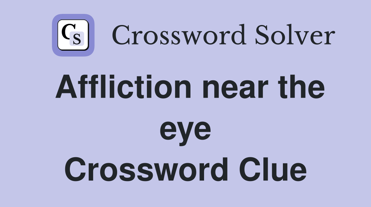 Affliction near the eye Crossword Clue