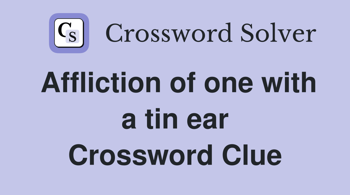 Affliction of one with a tin ear Crossword Clue