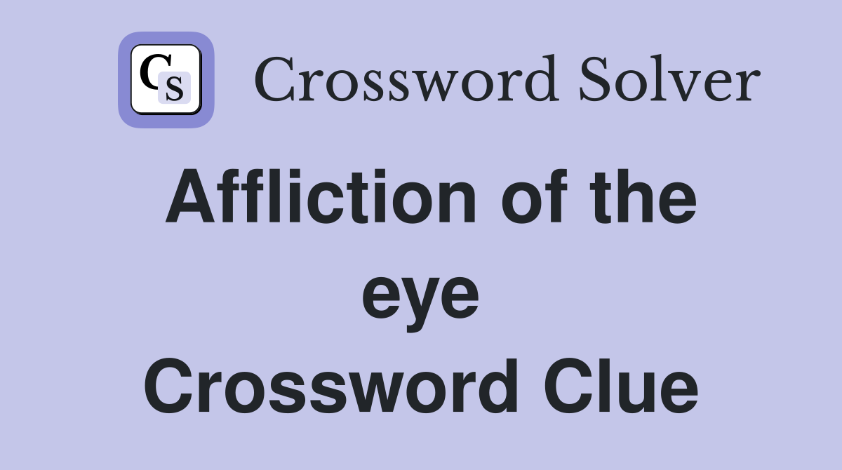 Affliction of the eye Crossword Clue