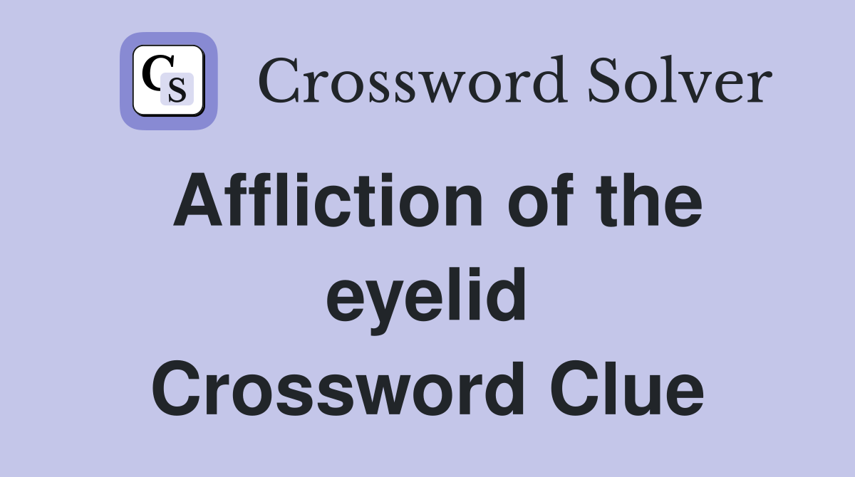 Affliction of the eyelid Crossword Clue