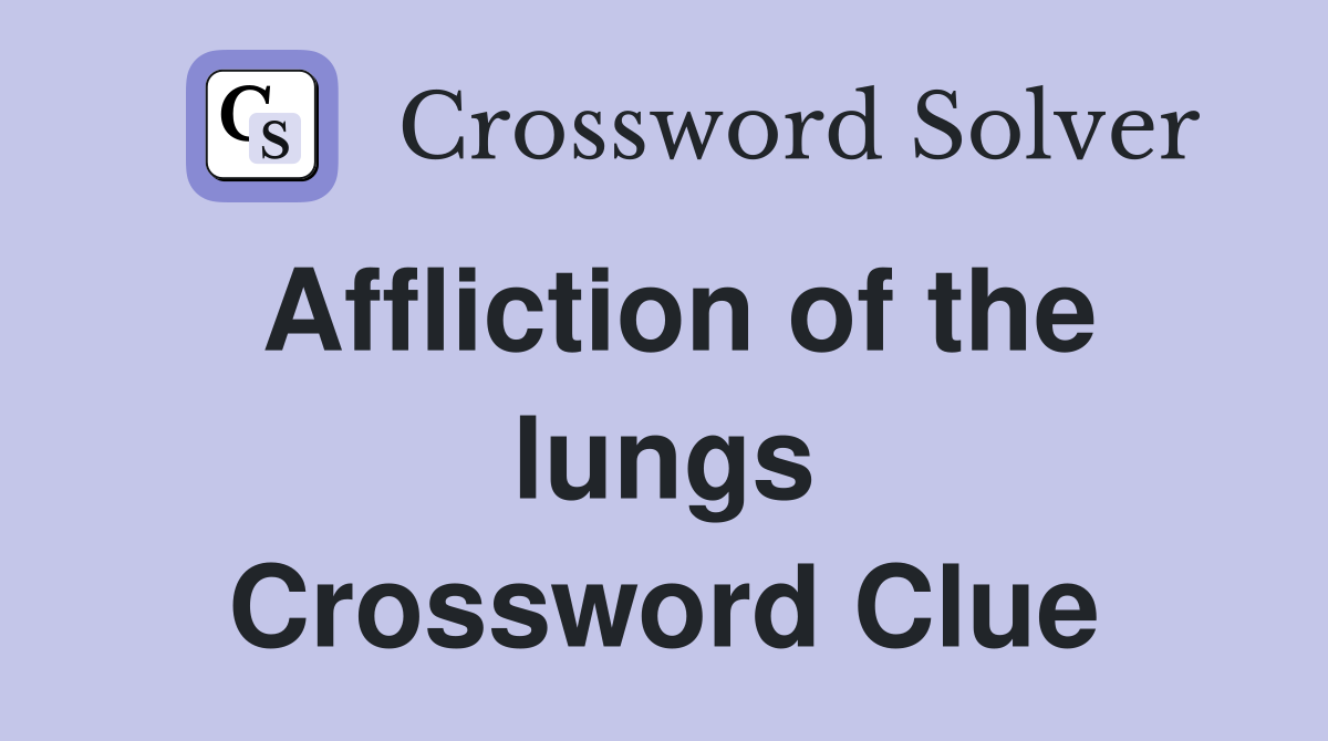 Affliction of the lungs Crossword Clue