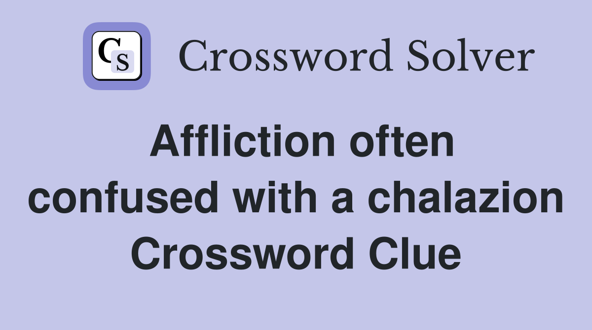 Affliction often confused with a chalazion Crossword Clue