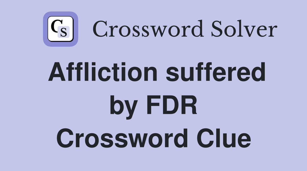 Affliction suffered by FDR Crossword Clue