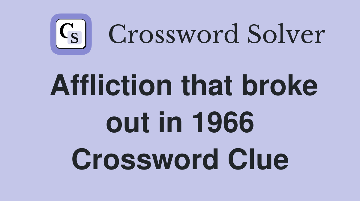 Affliction that broke out in 1966 Crossword Clue