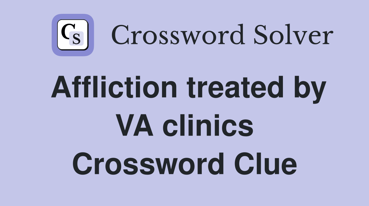 Affliction treated by VA clinics Crossword Clue