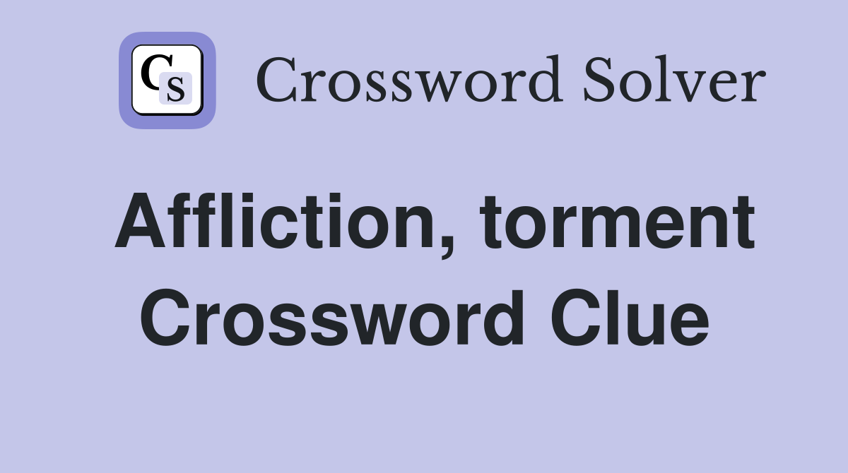 Affliction torment Crossword Clue Answers Crossword Solver