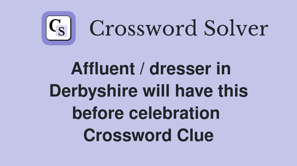 Affluent / dresser in Derbyshire will have this before celebration  Crossword Clue