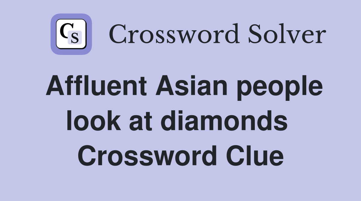 Affluent Asian people look at diamonds  Crossword Clue