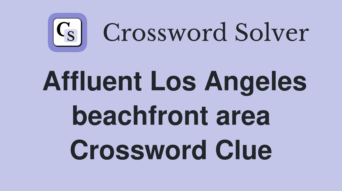 Affluent Los Angeles beachfront area Crossword Clue