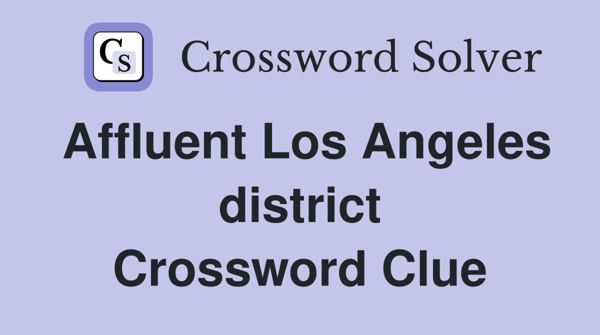 Affluent Los Angeles district Crossword Clue