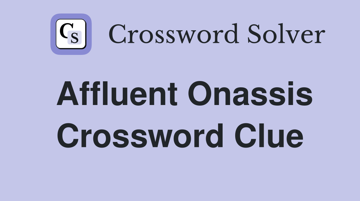 Affluent Onassis Crossword Clue