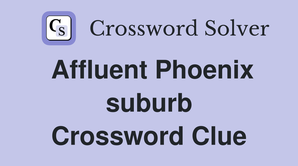 Affluent Phoenix suburb Crossword Clue