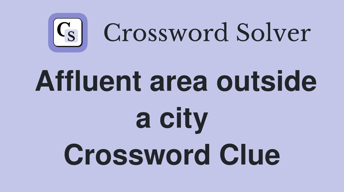 Affluent area outside a city Crossword Clue