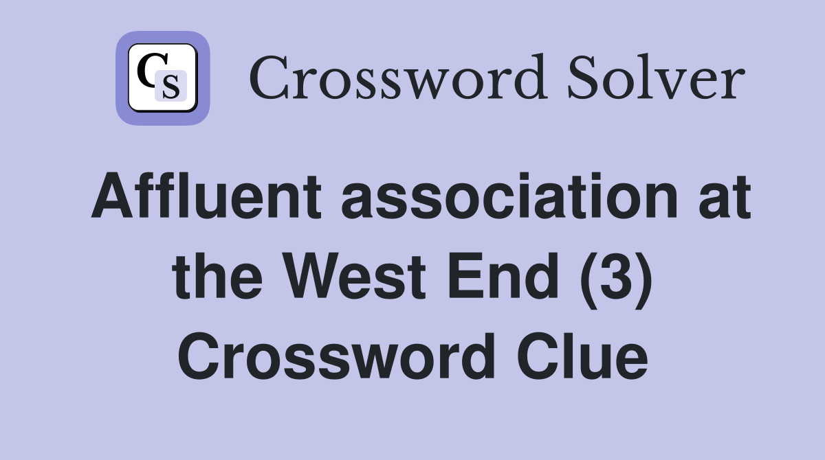 Affluent association at the West End (3) Crossword Clue