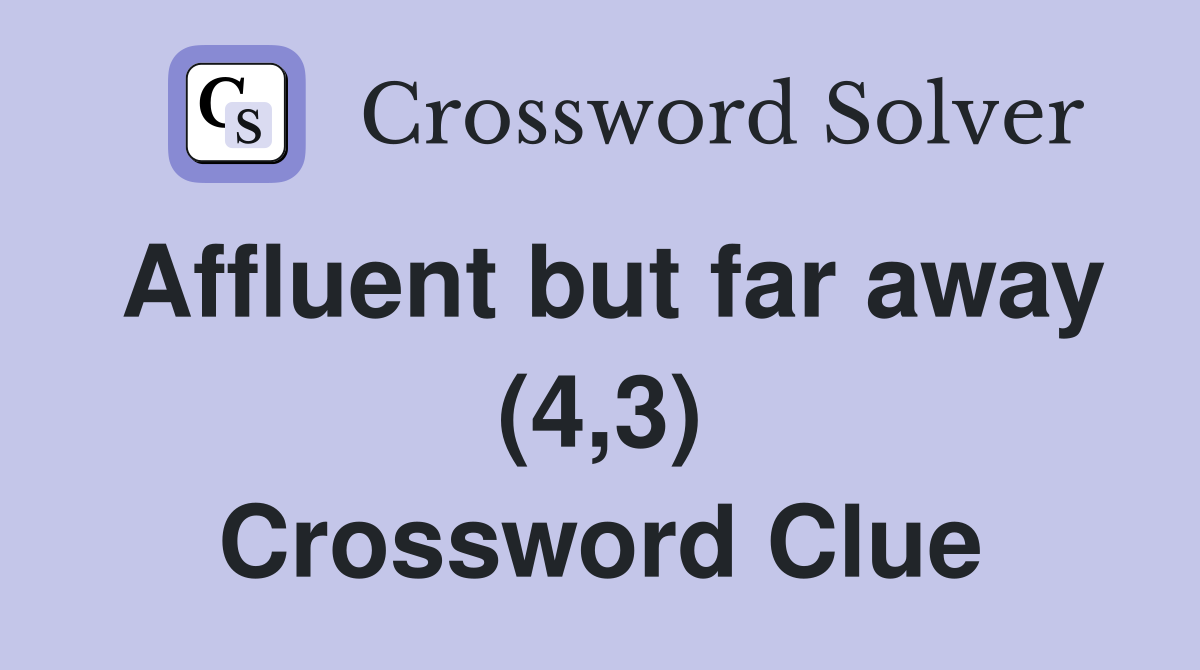 Affluent but far away (4,3) Crossword Clue