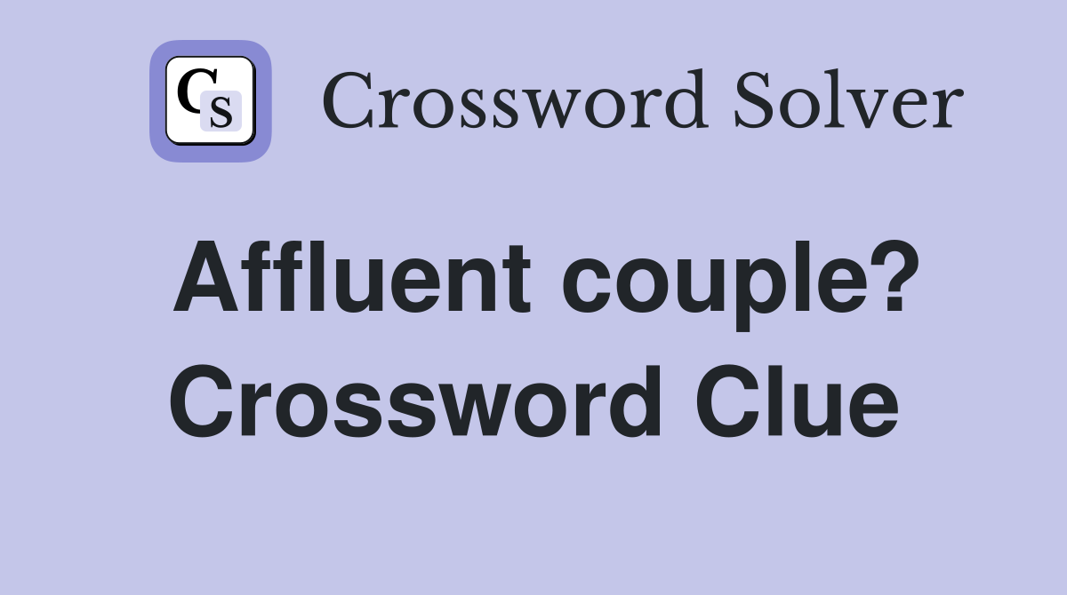 Affluent couple? Crossword Clue
