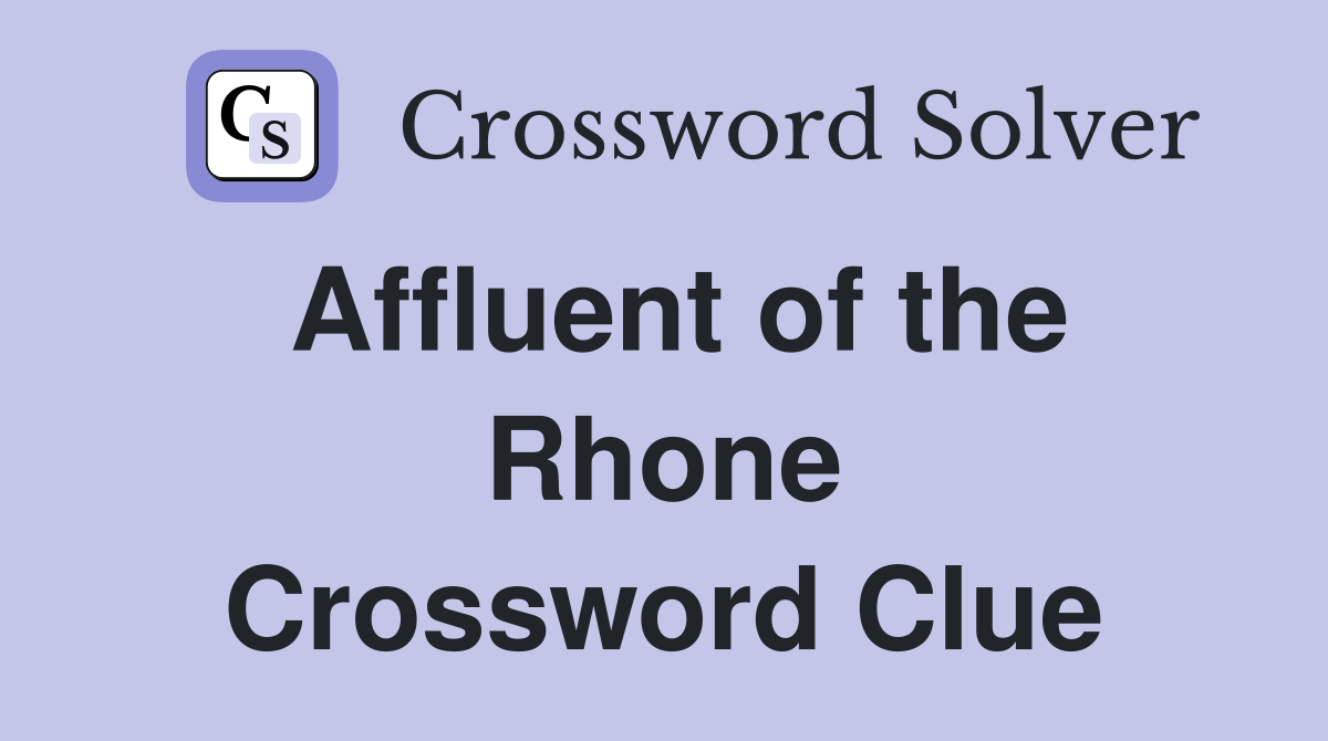 Affluent of the Rhone Crossword Clue Answers Crossword Solver