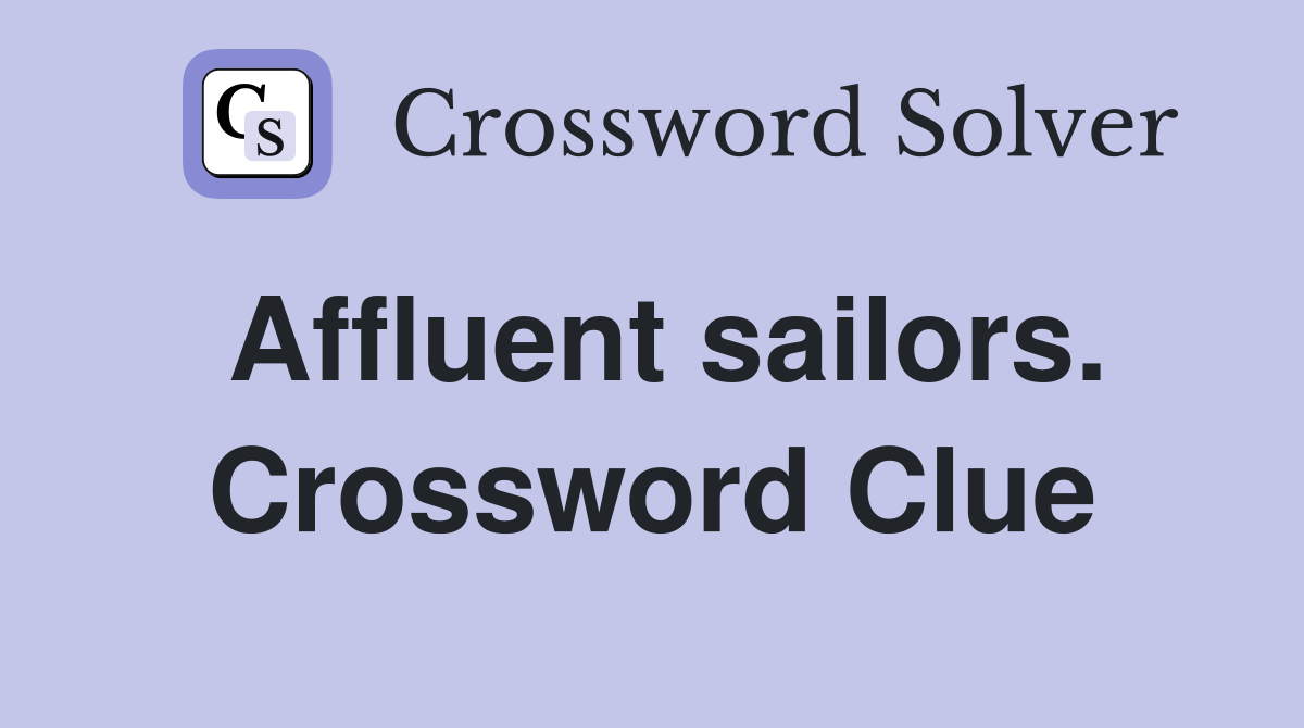 Affluent sailors. Crossword Clue
