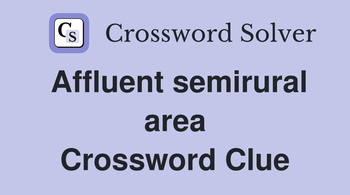 Affluent semirural area Crossword Clue